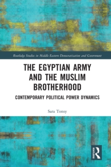 The Egyptian Army and the Muslim Brotherhood: Contemporary Political Power Dynamics