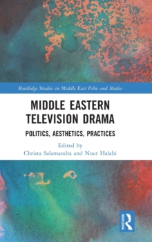 Middle Eastern Television Drama: Politics, Aesthetics, Practices