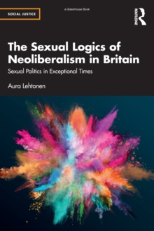 The Sexual Logics of Neoliberalism in Britain: Sexual Politics in Exceptional Times