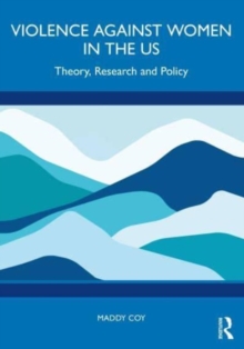 Violence Against Women in the US: Theory, Research and Policy