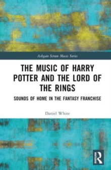 Image for The music of Harry Potter and The Lord of the Rings  : sounds of home in the fantasy franchise