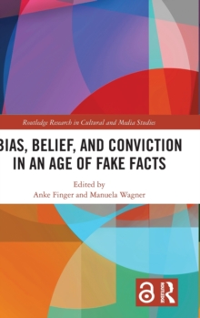 Image for Bias, Belief, and Conviction in an Age of Fake Facts