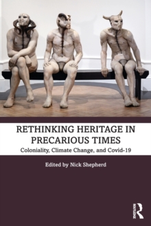 Rethinking Heritage in Precarious Times: Coloniality, Climate Change, and Covid-19