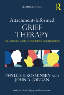 Attachment-Informed Grief Therapy: The Clinician’s Guide to Foundations and Applications