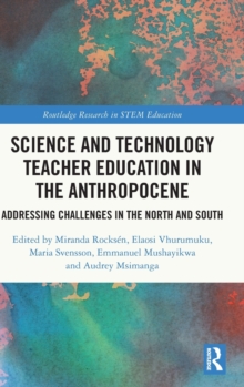 Science and Technology Teacher Education in the Anthropocene: Addressing Challenges in the North and South