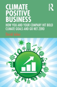 Image for Climate positive business  : how you and your company hit bold climate goals and go net zero