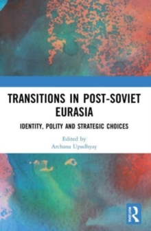 Transitions in Post-Soviet Eurasia: Identity, Polity and Strategic Choices