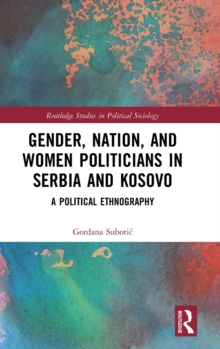 Image for Gender, Nation and Women Politicians in Serbia and Kosovo