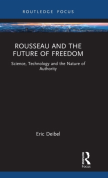 Rousseau and the Future of Freedom: Science, Technology and the Nature of Authority