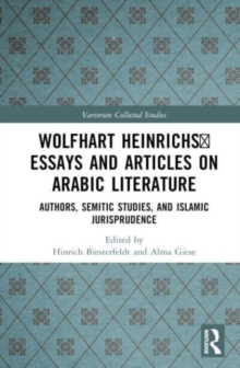 Image for Wolfhart Heinrichs' essays and articles on Arabic literature  : authors, Semitic studies, and Islamic jurisprudence