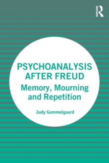 Psychoanalysis After Freud: Memory, Mourning and Repetition