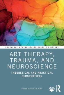 Art Therapy, Trauma, and Neuroscience: Theoretical and Practical Perspectives