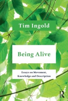 Being Alive: Essays on Movement, Knowledge and Description