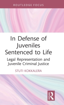 In Defense of Juveniles Sentenced to Life: Legal Representation and Juvenile Criminal Justice