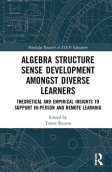 Image for Algebra structure sense development amongst diverse learners  : theoretical and empirical insights to support in-person and remote learning