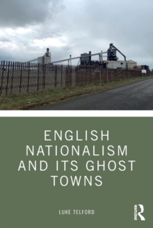 Image for English nationalism and its ghost towns