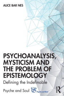 Psychoanalysis, Mysticism and the Problem of Epistemology: Defining the Indefinable