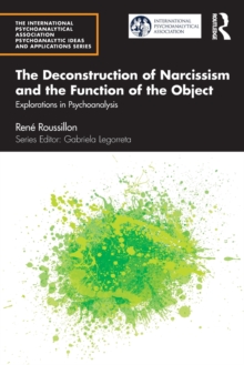 The Deconstruction of Narcissism and the Function of the Object: Explorations in Psychoanalysis