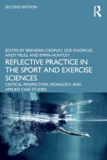 Image for Reflective practice in the sport and exercise sciences  : critical perspectives, pedagogy, and applied case studies