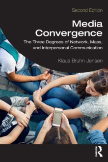 Media Convergence: The Three Degrees of Network, Mass, and Interpersonal Communication