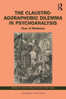 The Claustro-Agoraphobic Dilemma in Psychoanalysis: Fear of Madness