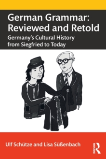 German Grammar: Reviewed and Retold: Germany’s Cultural History from Siegfried to Today