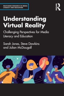 Understanding Virtual Reality: Challenging Perspectives for Media Literacy and Education