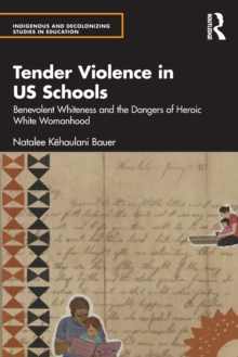 Tender Violence in US Schools: Benevolent Whiteness and the Dangers of Heroic White Womanhood