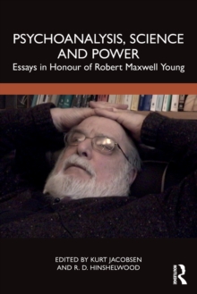 Psychoanalysis, Science and Power: Essays in Honour of Robert Maxwell Young