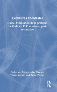 Aventures theatrales: Guide d’utilisation de la pratique theatrale en FLE au niveau post-secondaire