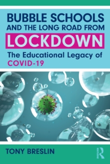 Bubble Schools and the Long Road from Lockdown: The Educational Legacy of COVID-19