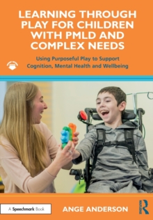 Learning Through Play for Children with PMLD and Complex Needs: Using Purposeful Play to Support Cognition, Mental Health and Wellbeing