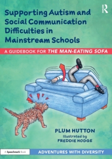 Image for Supporting autism and social communication difficulties in mainstream schools  : a guidebook for 'the man-eating sofa'