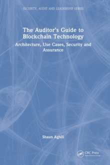 The Auditor’s Guide to Blockchain Technology: Architecture, Use Cases, Security and Assurance