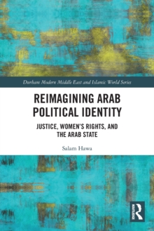 Reimagining Arab Political Identity: Justice, Women’s Rights and the Arab State