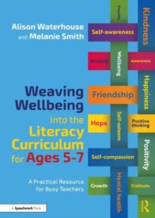Image for Weaving wellbeing into the literacy curriculum for ages 5-7  : a practical guide for busy teachers