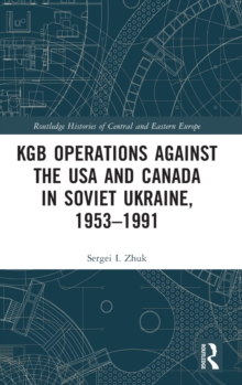 Image for KGB Operations against the USA and Canada in Soviet Ukraine, 1953-1991