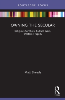 Owning the Secular: Religious Symbols, Culture Wars, Western Fragility