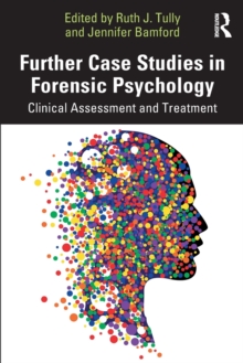 Further Case Studies in Forensic Psychology: Clinical Assessment and Treatment