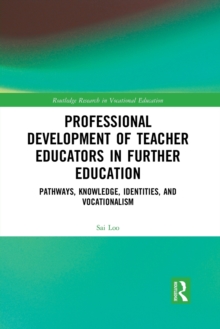 Professional Development of Teacher Educators in Further Education: Pathways, Knowledge, Identities, and Vocationalism