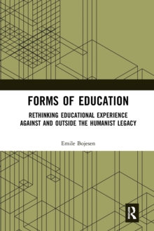 Forms of Education: Rethinking Educational Experience Against and Outside the Humanist Legacy