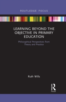 Learning Beyond the Objective in Primary Education: Philosophical Perspectives from Theory and Practice