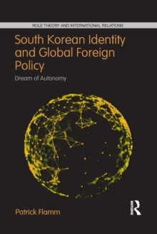 South Korean Identity and Global Foreign Policy: Dream of Autonomy