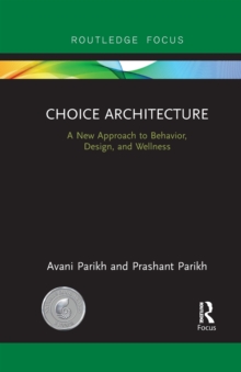 Image for Choice architecture  : a new approach to behavior, design, and wellness