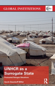 UNHCR as a Surrogate State: Protracted Refugee Situations