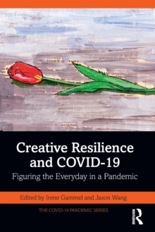 Creative Resilience and COVID-19: Figuring the Everyday in a Pandemic