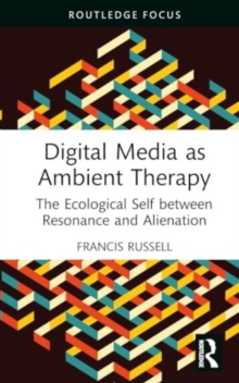 Digital Media as Ambient Therapy: The Ecological Self between Resonance and Alienation