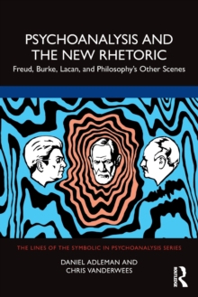 Psychoanalysis and the New Rhetoric: Freud, Burke, Lacan, and Philosophy’s Other Scenes