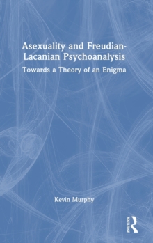 Asexuality and Freudian-Lacanian Psychoanalysis: Towards a Theory of an Enigma