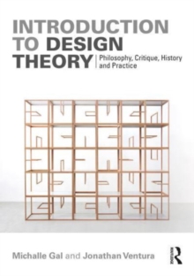 Introduction to Design Theory: Philosophy, Critique, History and Practice